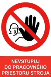 Nevstupuj do pracovného priestoru stroja - plastová